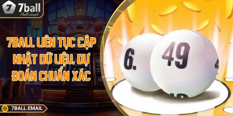 7ball liên tục cập nhật dữ liệu, dự đoán chuẩn xác