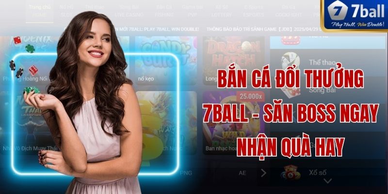 Bắn Cá Đổi Thưởng 7ball - Săn Boss Ngay Nhận Quà Hay