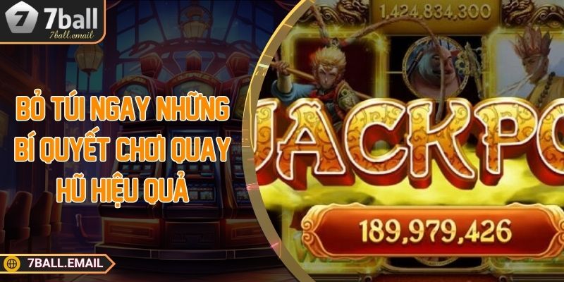 Bỏ túi ngay những bí quyết chơi quay hũ hiệu quả