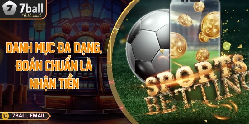 Danh mục đa dạng, đoán chuẩn là nhận tiền