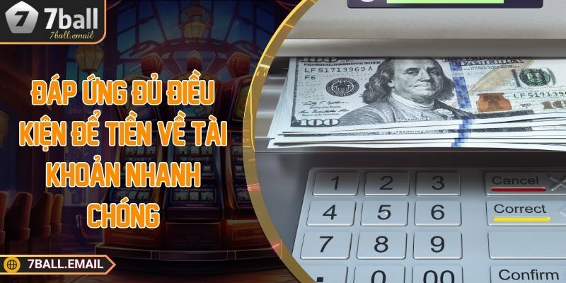 Đáp ứng đủ điều kiện để tiền về tài khoản nhanh chóng
