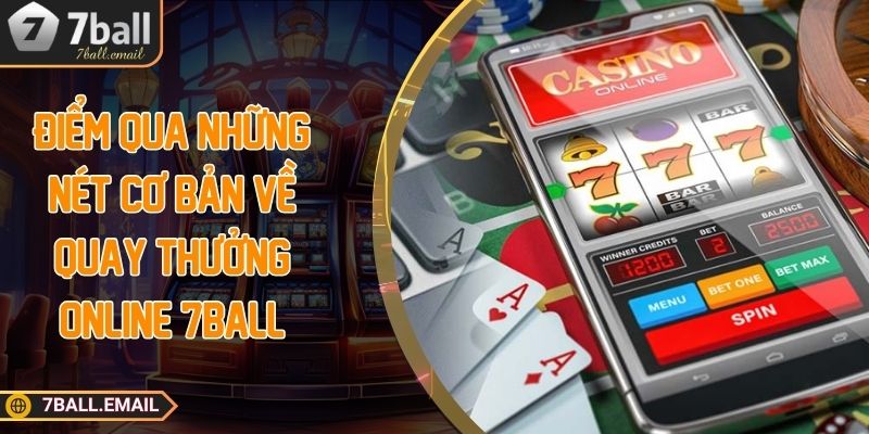 Điểm qua những nét cơ bản về quay thưởng online 7ball