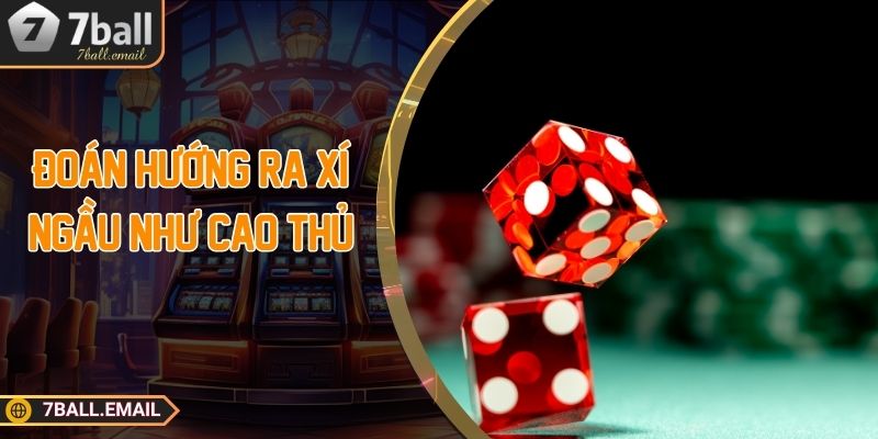 Đoán hướng ra xí ngầu như cao thủ