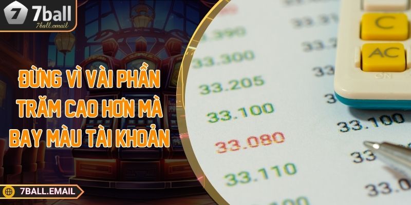 Đừng vì vài phần trăm cao hơn mà bay màu tài khoản