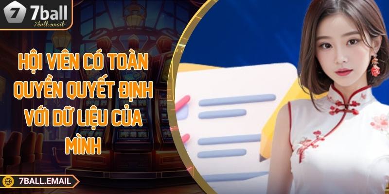 Hội viên có toàn quyền quyết định với dữ liệu của mình