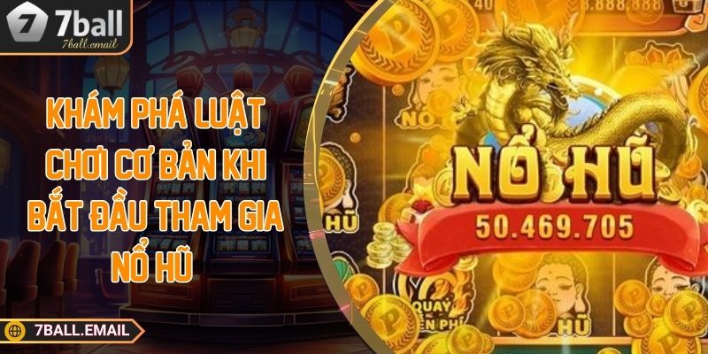 Khám phá luật chơi cơ bản khi bắt đầu tham gia nổ hũ 7ball