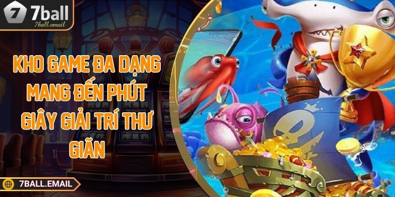 Kho game đa dạng mang đến phút giây giải trí thư giãn