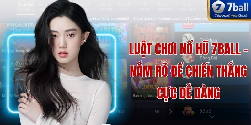 Luật Chơi Nổ Hũ 7ball - Nắm Rõ Để Chiến Thắng Cực Dễ Dàng