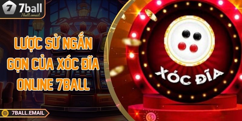 Lược sử ngắn gọn của xóc đĩa online 7ball