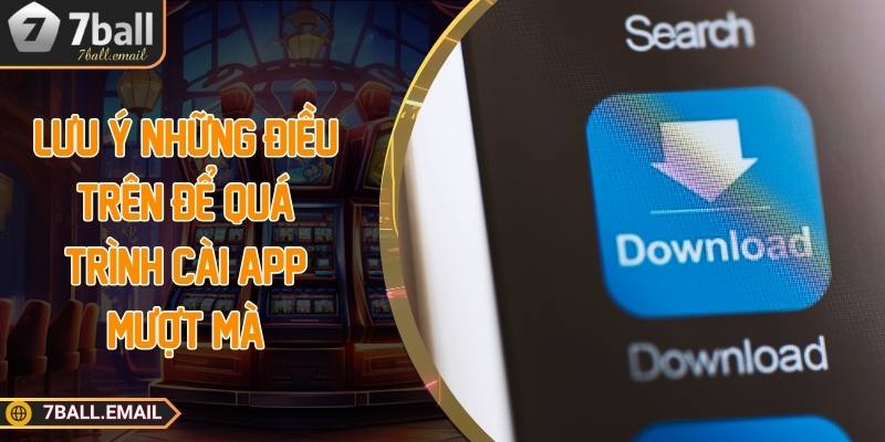 Lưu ý những điều trên để quá trình cài app mượt mà