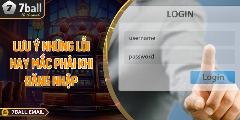 Lưu ý những lỗi hay mắc phải khi đăng nhập