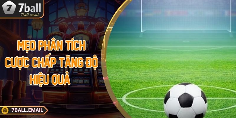 Mẹo phân tích cược chấp tăng độ hiệu quả 