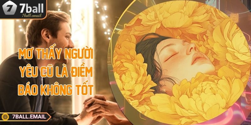 Mơ thấy người yêu cũ là điềm báo không tốt