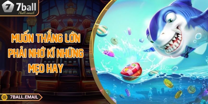 Muốn thắng lớn phải nhớ kĩ những mẹo hay