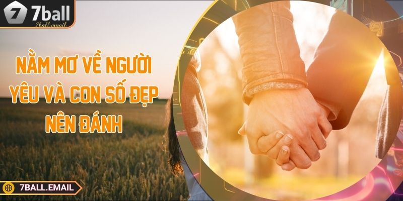 Nằm mơ về người yêu và con số đẹp nên đánh