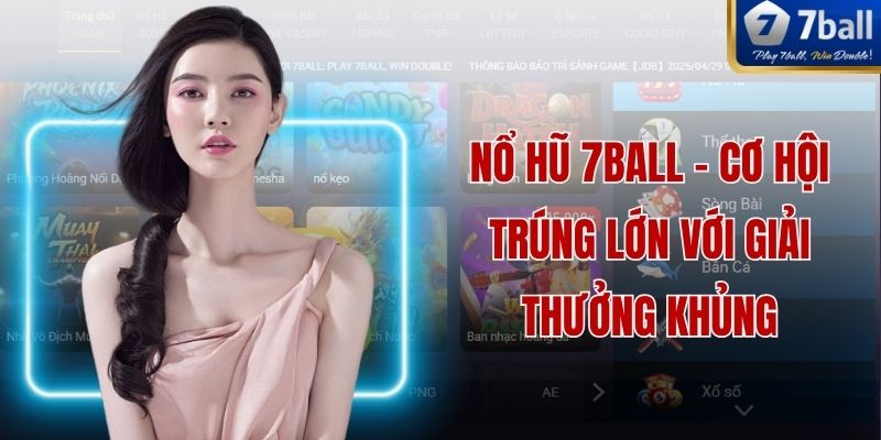 Nổ Hũ 7Ball - Cơ Hội Trúng Lớn Với Giải Thưởng Khủng