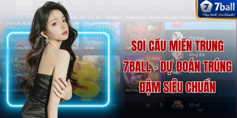 Soi Cầu Miền Trung 7ball - Dự Đoán Trúng Đậm Siêu Chuẩn