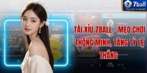 Tài Xỉu 7ball - Mẹo Chơi Thông Minh, Tăng Tỷ Lệ Thắng