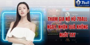 Tham Gia Nổ Hũ 7ball Ngay, Nhận Quà Không Ngớt Tay