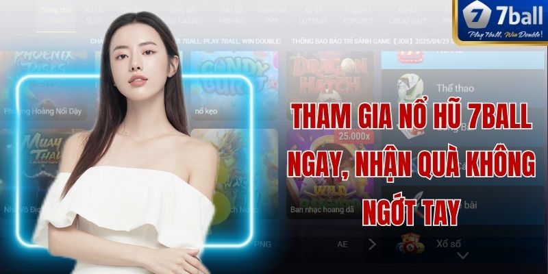 Tham Gia Nổ Hũ 7ball Ngay, Nhận Quà Không Ngớt Tay